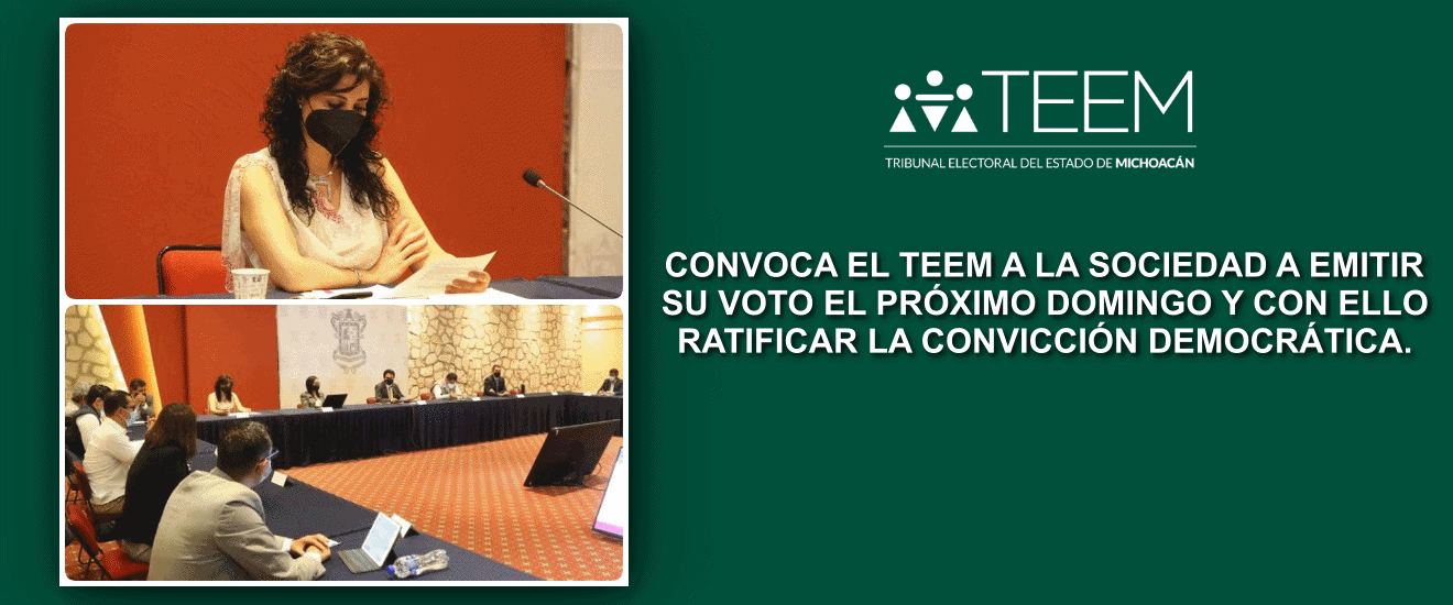 CONVOCA EL TEEM A LA SOCIEDAD A EMITIR SU VOTO EL PRÓXIMO DOMINGO Y CON ELLO RATIFICAR LA CONVICCIÓN DEMOCRÁTICA.