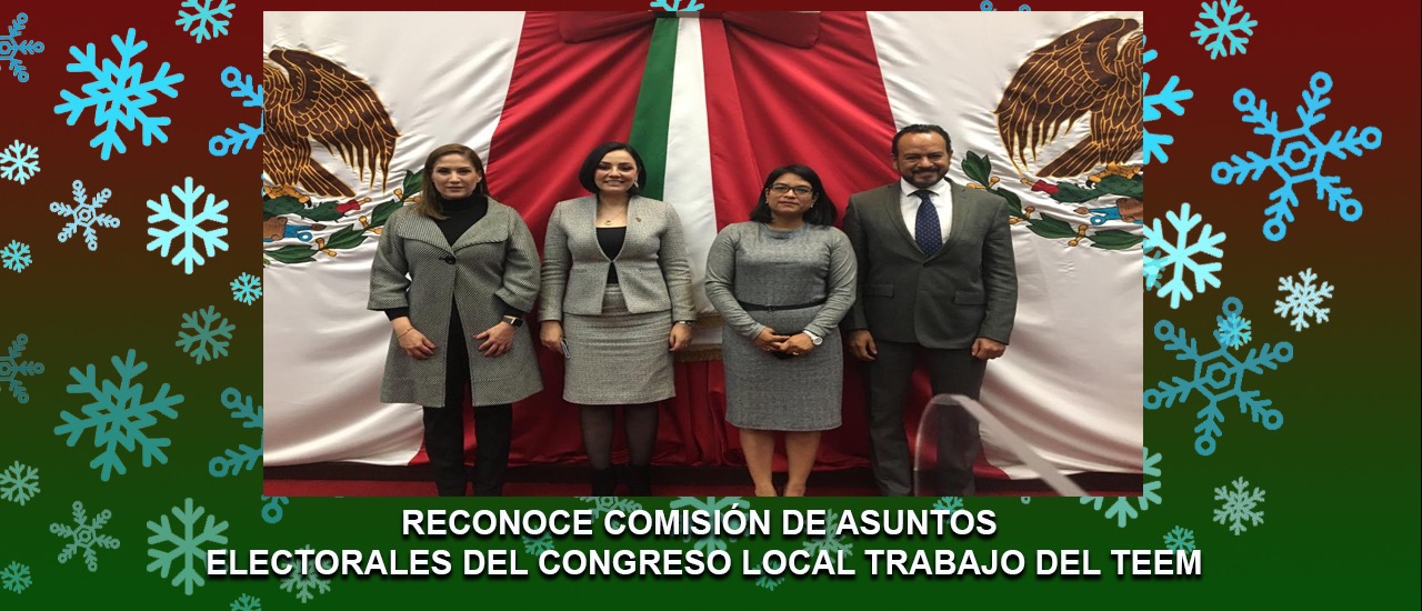 RECONOCE COMISIÓN DE ASUNTOS ELECTORALES DEL CONGRESO LOCAL TRABAJO DEL TEEM 